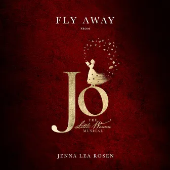 Fly Away (from Jo the Little Women Musical) by Jenna Lea Rosen