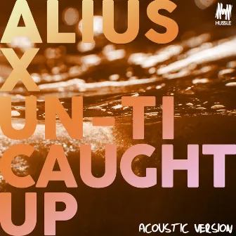 Caught Up (Acoustic Version) by ALIUS