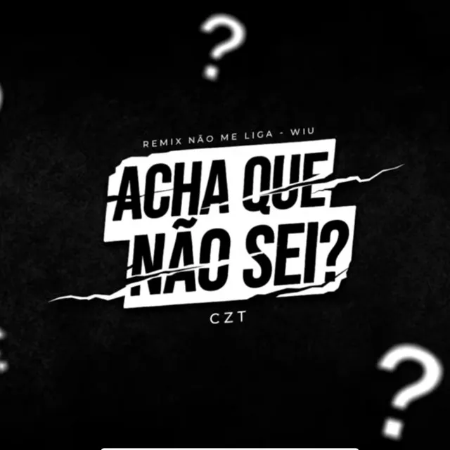 Acha Que Eu Não Sei? (Não Me Liga 00:00) - Remix