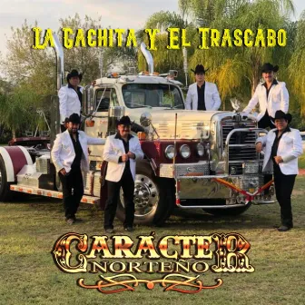 La Gachita Y El Trascabo by Carácter Norteño