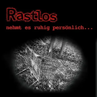 nehmt es ruhig persönlich ... by Rastlos