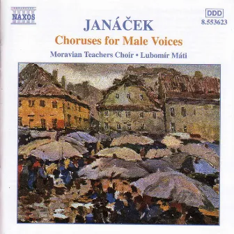 Janacek: Choruses for Male Voices by Moravian Teachers Choir