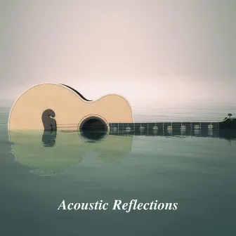 Acoustic Reflections: Peaceful Guitar Melodies by Guitar Relaxing