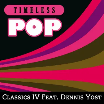 Timeless Pop: Classics IV feat. Dennis Yost by Classics IV