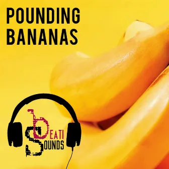 Pounding Bananas - Single by Beati Sounds