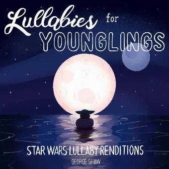 Lullabies for Younglings (Star Wars Lullaby Renditions) by George Shaw