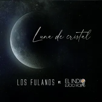 Luna de Cristal by Los Fulanos