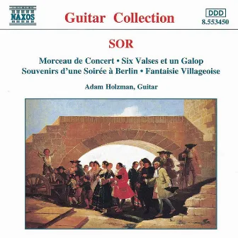 Sor: Morceau De Concert / 6 Valses, Op. 57 / Fantaisie Villageoise, Op. 52 by Adam Holzman