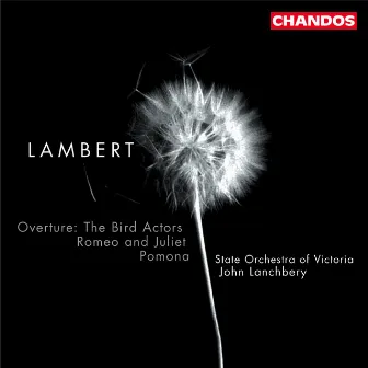 Lambert: Bird Actors (The) Overture / Pomona / Romeo and Juliet by Victoria State Orchestra