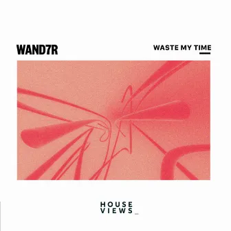 Waste My Time by WAND7R