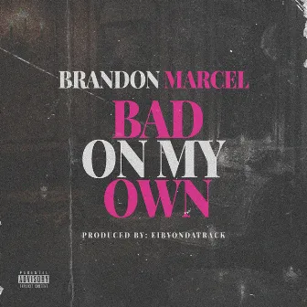 Bad on My Own by Brandon Marcel