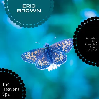 The Heavens Spa - Relaxing Easy Listening Piano Sessions by Eric Brown