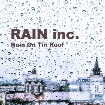 Rain On Tin Roof by Rain Inc