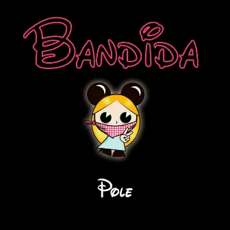 Bandida by Pole.