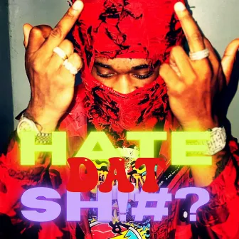 Hate dat shit by Otw Reem