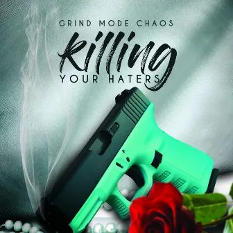 Killing Your Haters by Grind Mode Chaos