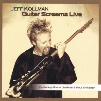 Guitar Screams Live by Jeff Kollman