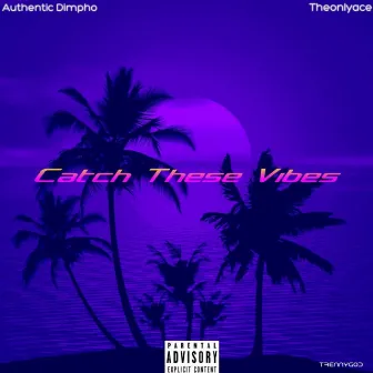 Catch These Vibes by Authentic Dimpho