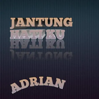 JANTUNG HATI KU by Adrian