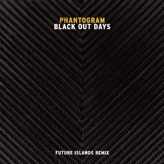 Black Out Days (Future Islands Remix) by Phantogram