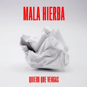 Quiero Que Vengas by Mala Hierba