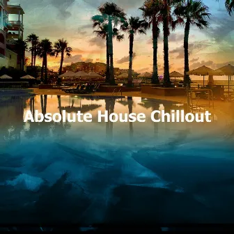 Absolute House Chillout by Unknown Artist