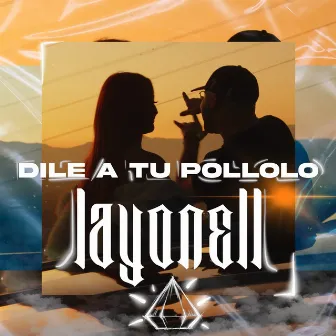 Dile a Tu Pollolo by Layonell