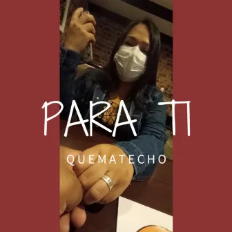 Para Ti by Quematecho