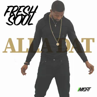 Alla Dat by Fresh Soul