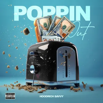 Poppin Out by HoodRich Savvy