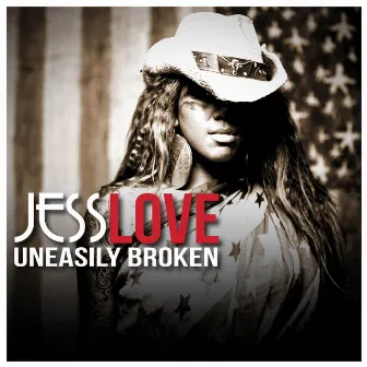 Uneasily Broken by Jess Love