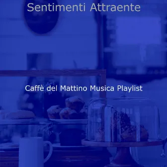 Sentimenti Attraente by Caffe del Mattino Musica Playlist