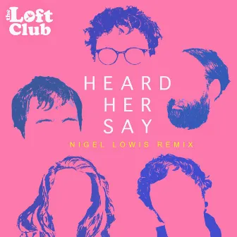 Heard Her Say (Nigel Lowis Remix) by The Loft Club