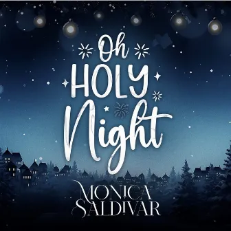 Oh Holy Night by Monica Saldivar