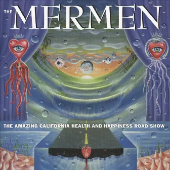 The Amazing California Health And Happiness Road Show by The Mermen