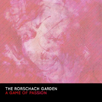 A Game of Passion by The Rorschach Garden