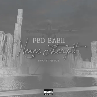 Never Thought by PBD BABii