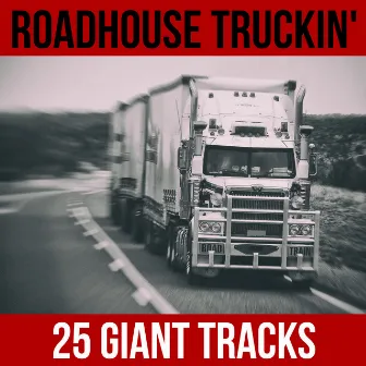 Roadhouse Truckin' - 25 Giant Tracks by The Kentucky Ramblers