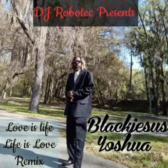 Love is Life Life is Love - D.J. Robotec Remix by Blackjesus Yoshua