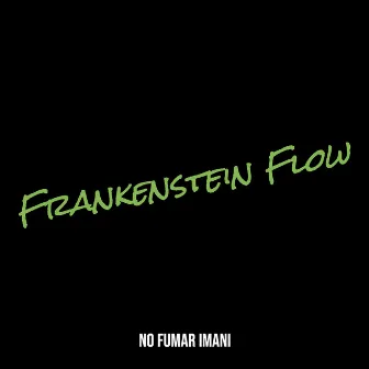 Frankenstein Flow by No fumar Imani