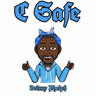 C Safe by Drixxy Phelp$