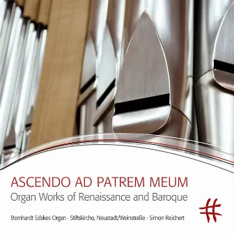 Ascendo ad Patrem meum: Organ Works of Renaissance and Baroque by Simon Reichert