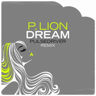 Dream (Pulsedriver Remix) by P. Lion