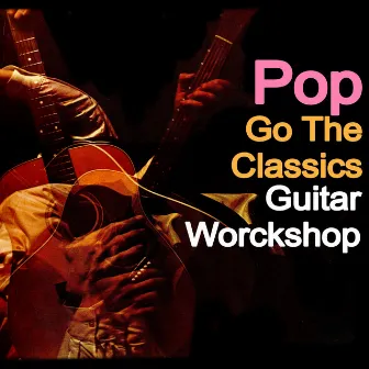 Pop Go To The Classics - Guitar Workshop by Johnny Harris