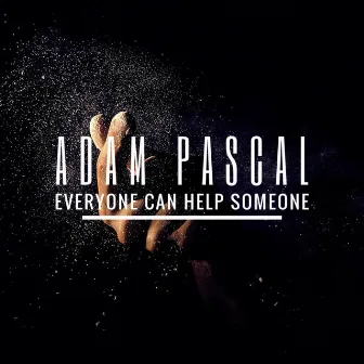 Everyone Can Help Someone by Adam Pascal