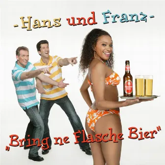 Bring ne Flasche Bier by Hans und Franz