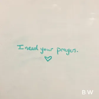 i need your prayers by BW