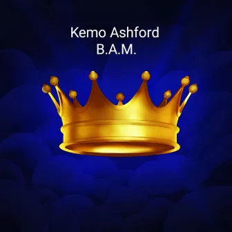 B.A.M. (Been A Minute) by Kemo Ashford