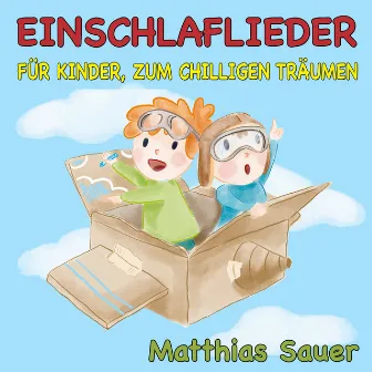 Einschlaflieder für Kinder, zum chilligen Träumen (Zähle mit uns zum Einschlafen die schönsten Dinge auf) by Matthias Sauer