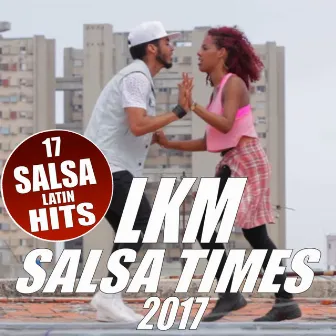 Salsa Times 2017 (17 Salsa Latin Hits) by LKM